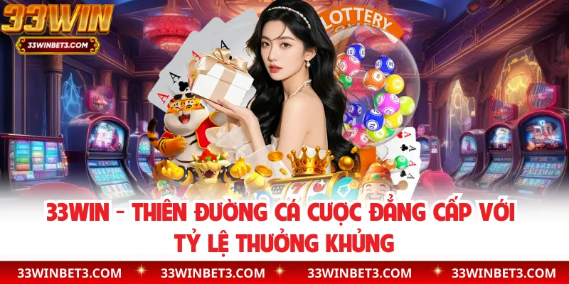 33WIN - Thiên Đường Cá Cược Đẳng Cấp Với Tỷ Lệ Thưởng Khủng